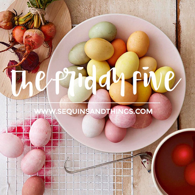 the friday five, friday five, easter eggs, spring style